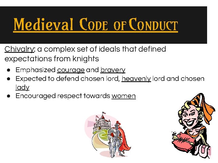 Medieval CODE OF CONDUCT Chivalry: a complex set of ideals that defined expectations from