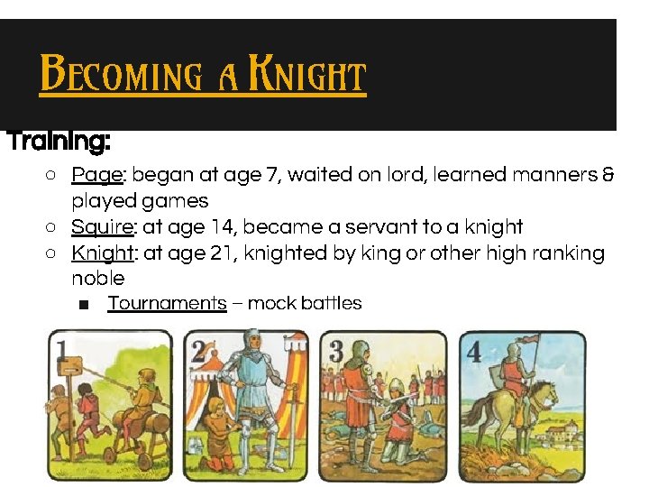 BECOMING A KNIGHT Training: ○ Page: began at age 7, waited on lord, learned