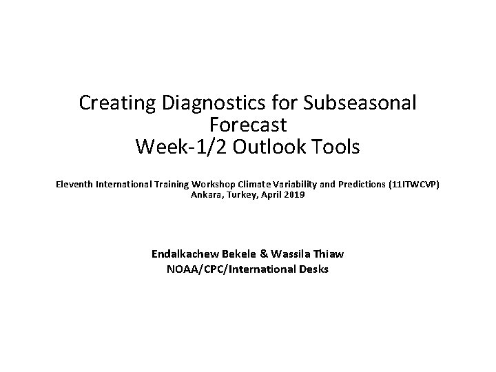 Creating Diagnostics for Subseasonal Forecast Week-1/2 Outlook Tools Eleventh International Training Workshop Climate Variability