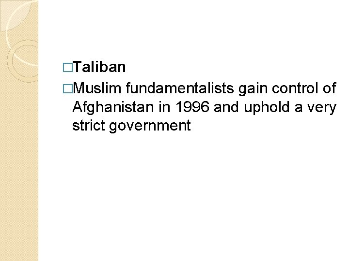 �Taliban �Muslim fundamentalists gain control of Afghanistan in 1996 and uphold a very strict