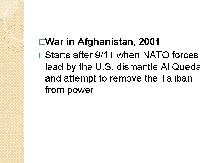 �War in Afghanistan, 2001 �Starts after 9/11 when NATO forces lead by the U.