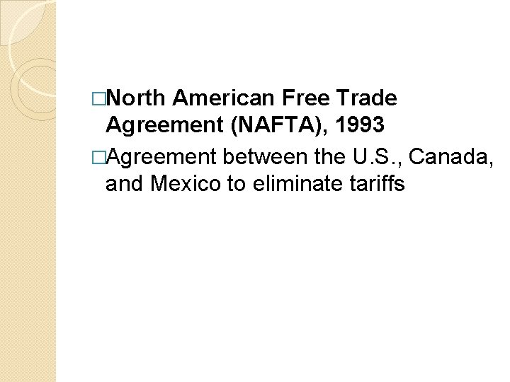 �North American Free Trade Agreement (NAFTA), 1993 �Agreement between the U. S. , Canada,