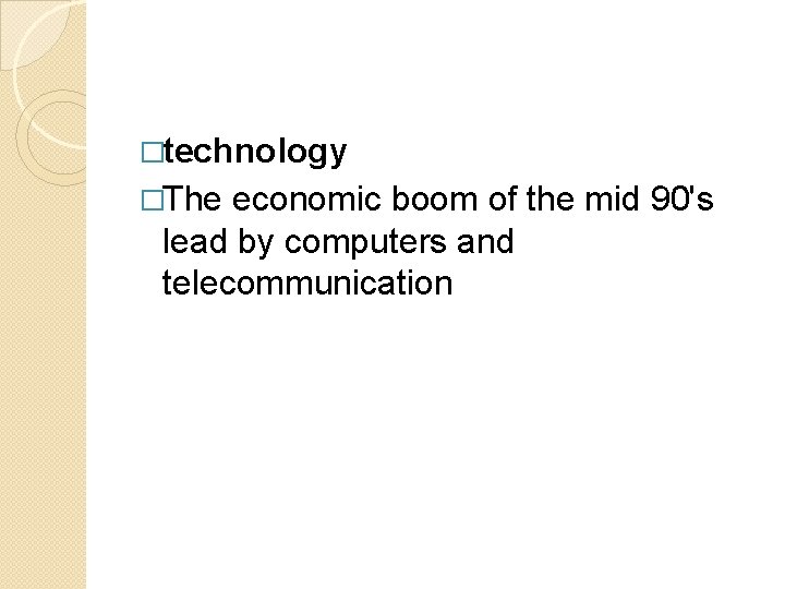 �technology �The economic boom of the mid 90's lead by computers and telecommunication 