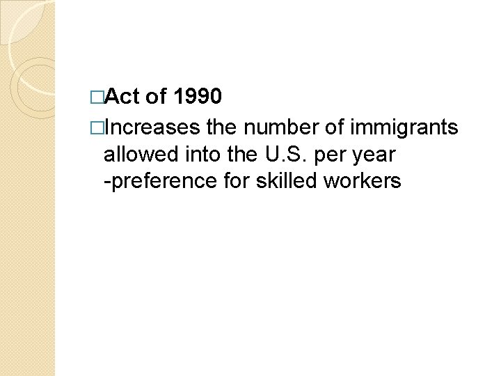 �Act of 1990 �Increases the number of immigrants allowed into the U. S. per