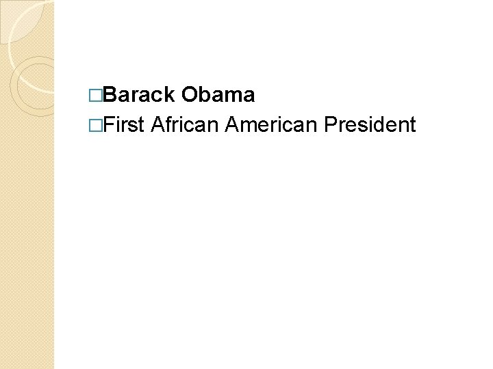 �Barack Obama �First African American President 