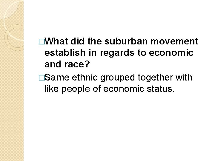 �What did the suburban movement establish in regards to economic and race? �Same ethnic