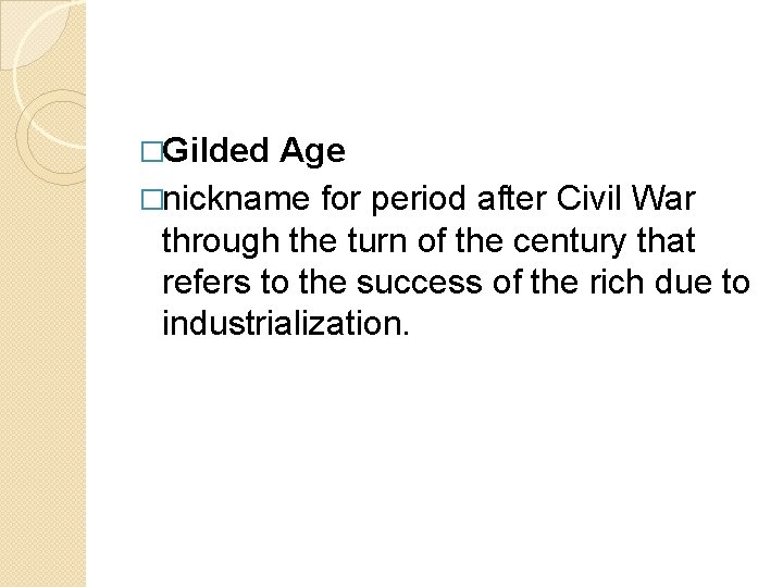 �Gilded Age �nickname for period after Civil War through the turn of the century