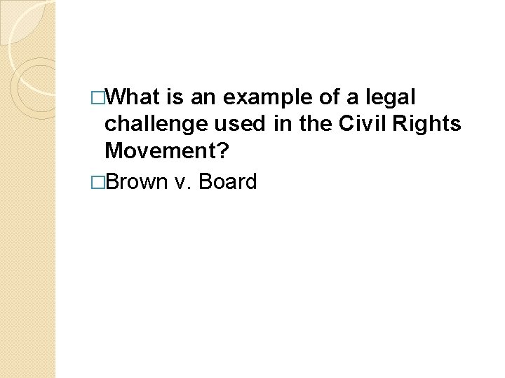 �What is an example of a legal challenge used in the Civil Rights Movement?