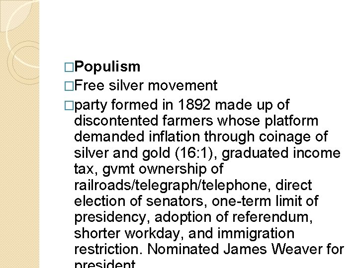 �Populism �Free silver movement �party formed in 1892 made up of discontented farmers whose