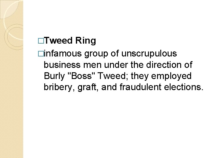 �Tweed Ring �infamous group of unscrupulous business men under the direction of Burly "Boss"