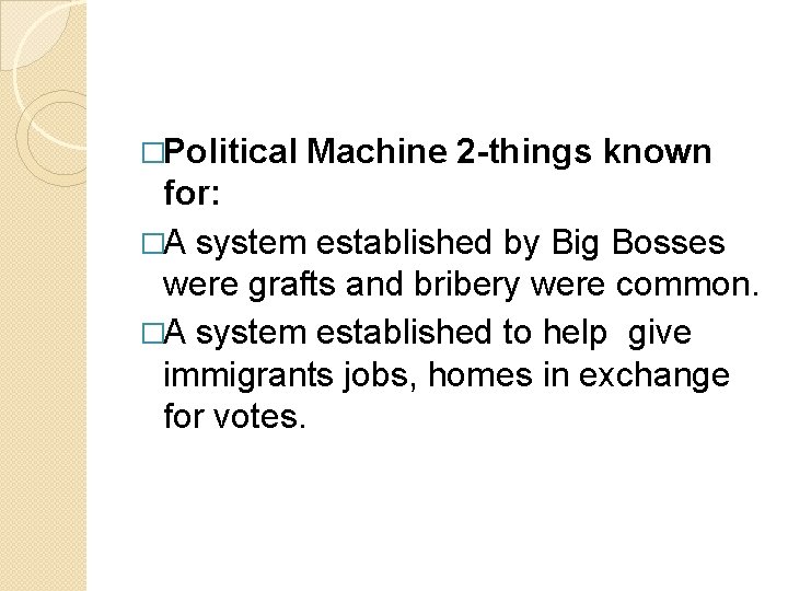 �Political Machine 2 -things known for: �A system established by Big Bosses were grafts