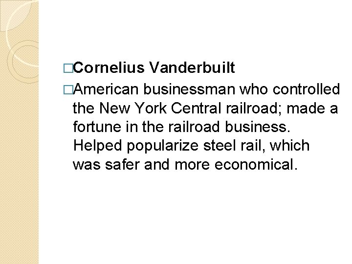 �Cornelius Vanderbuilt �American businessman who controlled the New York Central railroad; made a fortune