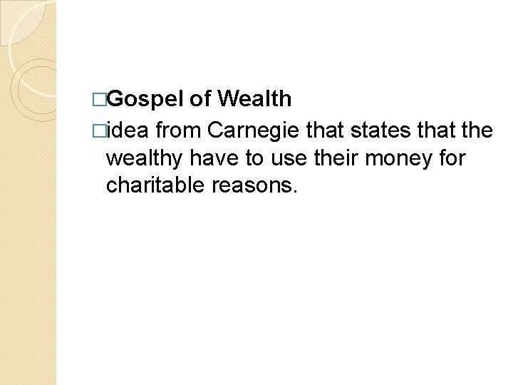 �Gospel of Wealth �idea from Carnegie that states that the wealthy have to use