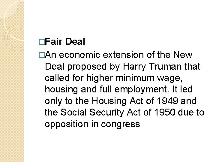 �Fair Deal �An economic extension of the New Deal proposed by Harry Truman that