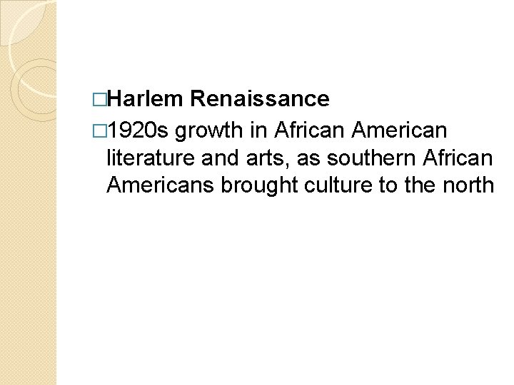 �Harlem Renaissance � 1920 s growth in African American literature and arts, as southern