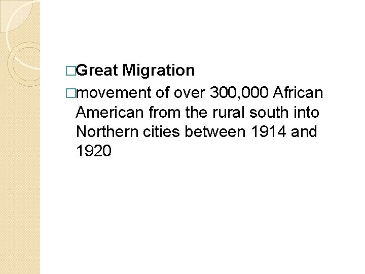 �Great Migration �movement of over 300, 000 African American from the rural south into