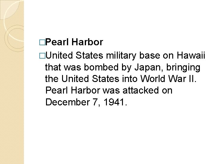 �Pearl Harbor �United States military base on Hawaii that was bombed by Japan, bringing