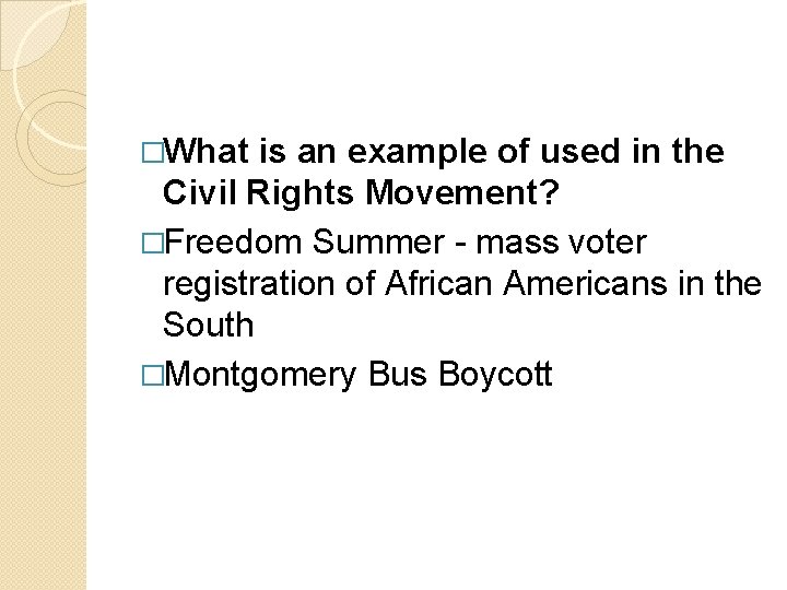 �What is an example of used in the Civil Rights Movement? �Freedom Summer -
