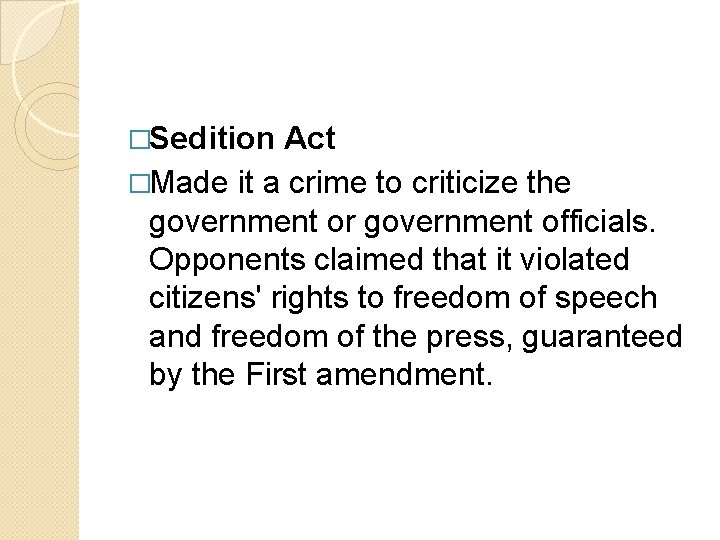 �Sedition Act �Made it a crime to criticize the government or government officials. Opponents