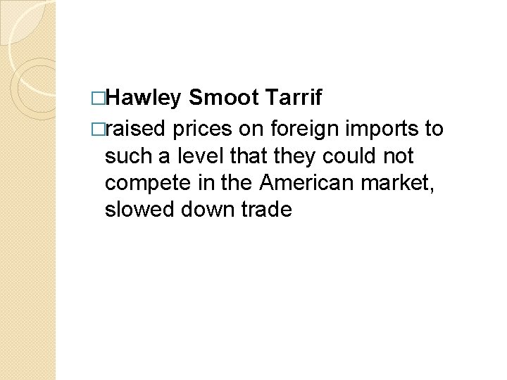 �Hawley Smoot Tarrif �raised prices on foreign imports to such a level that they