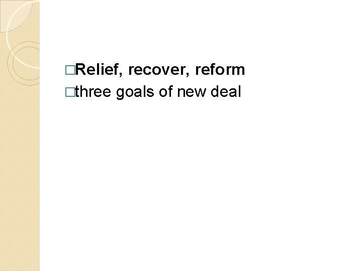 �Relief, recover, reform �three goals of new deal 