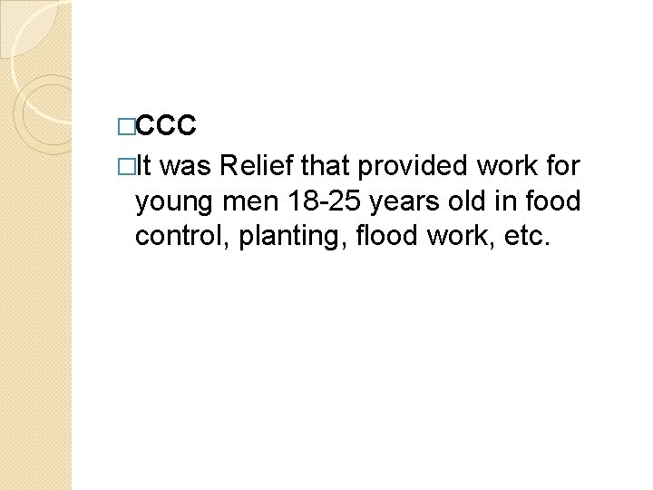 �CCC �It was Relief that provided work for young men 18 -25 years old