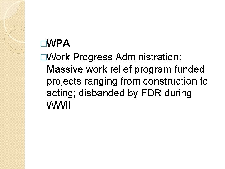�WPA �Work Progress Administration: Massive work relief program funded projects ranging from construction to