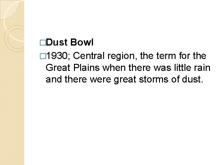 �Dust Bowl � 1930; Central region, the term for the Great Plains when there