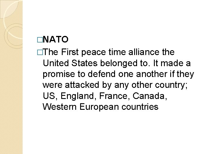 �NATO �The First peace time alliance the United States belonged to. It made a