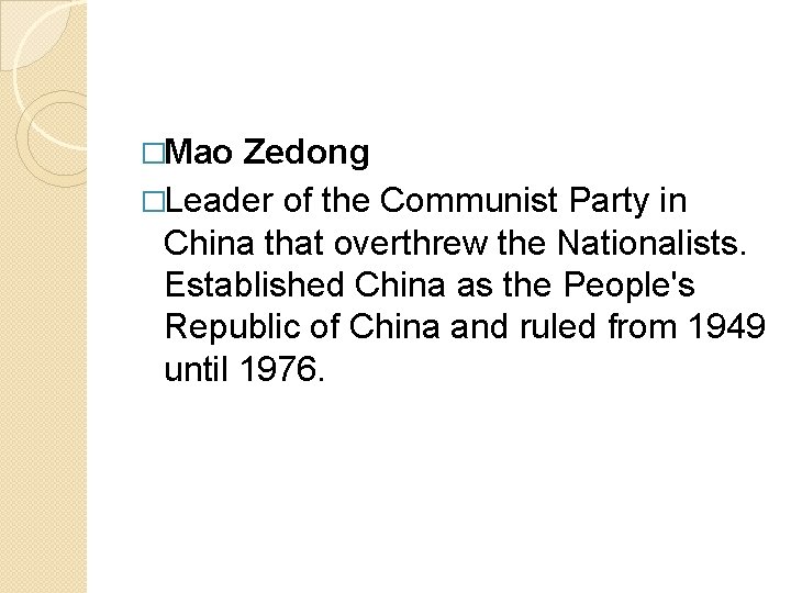 �Mao Zedong �Leader of the Communist Party in China that overthrew the Nationalists. Established