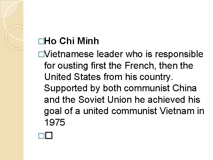 �Ho Chi Minh �Vietnamese leader who is responsible for ousting first the French, then