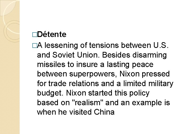 �Détente �A lessening of tensions between U. S. and Soviet Union. Besides disarming missiles