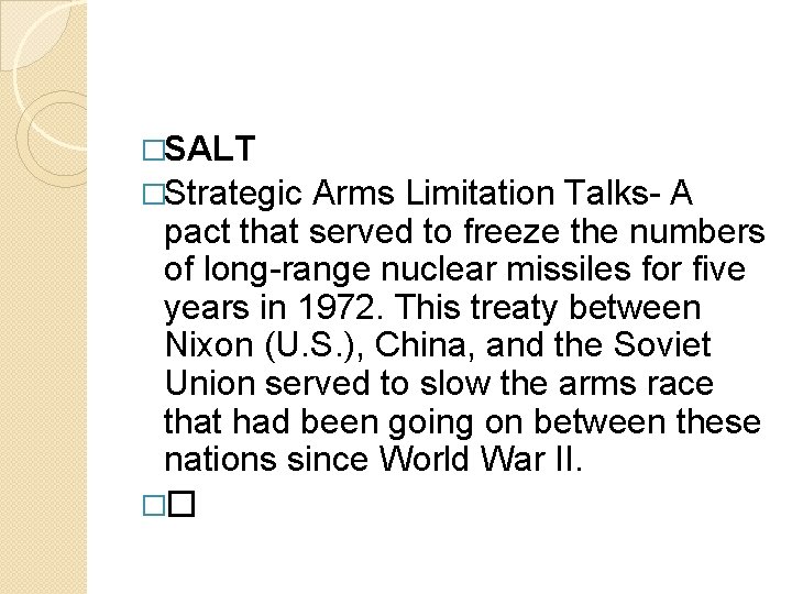 �SALT �Strategic Arms Limitation Talks- A pact that served to freeze the numbers of