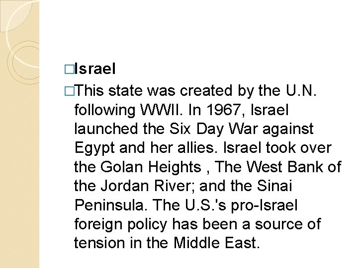 �Israel �This state was created by the U. N. following WWII. In 1967, Israel