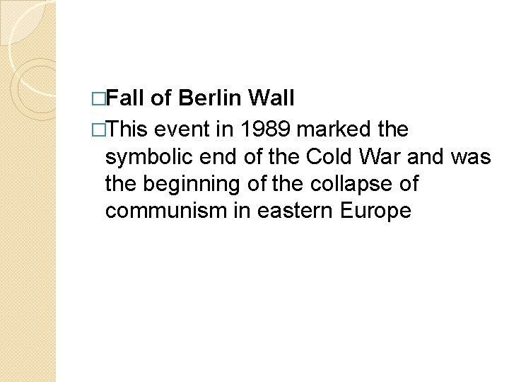 �Fall of Berlin Wall �This event in 1989 marked the symbolic end of the