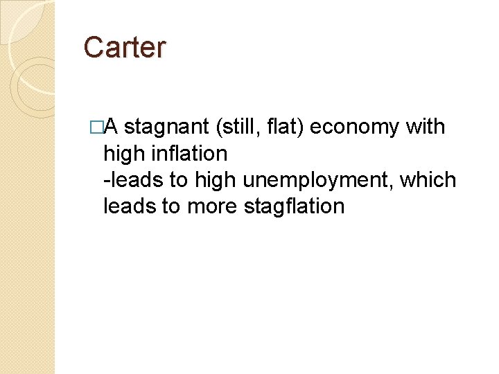 Carter �A stagnant (still, flat) economy with high inflation -leads to high unemployment, which