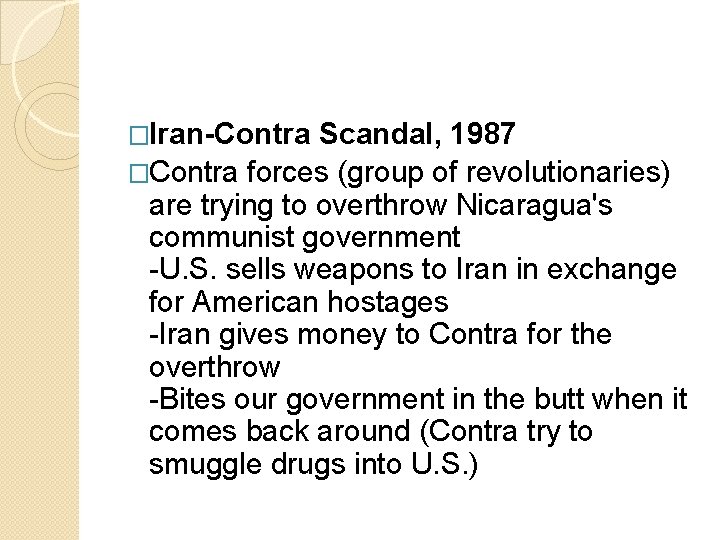 �Iran-Contra Scandal, 1987 �Contra forces (group of revolutionaries) are trying to overthrow Nicaragua's communist