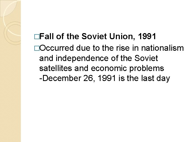 �Fall of the Soviet Union, 1991 �Occurred due to the rise in nationalism and