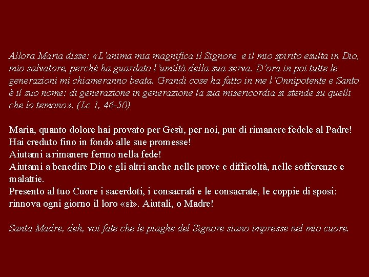 Allora Maria disse: «L’anima mia magnifica il Signore e il mio spirito esulta in