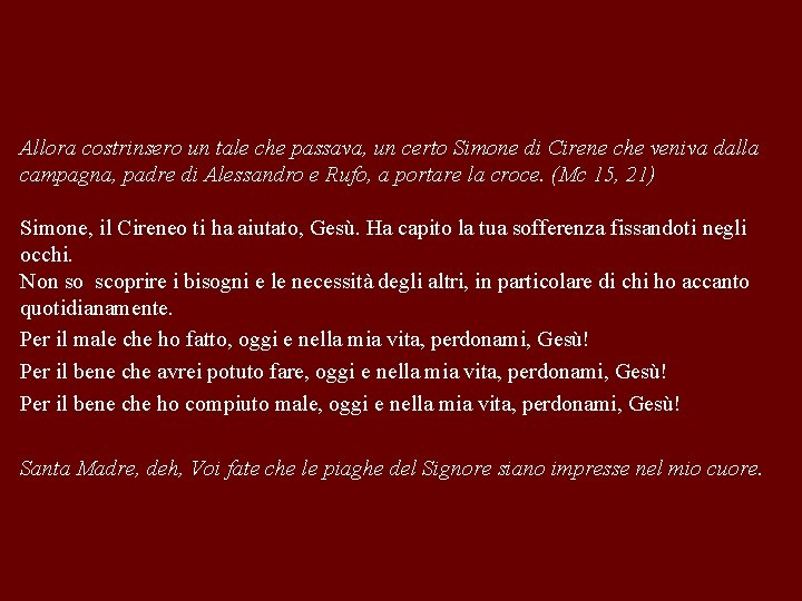 Allora costrinsero un tale che passava, un certo Simone di Cirene che veniva dalla