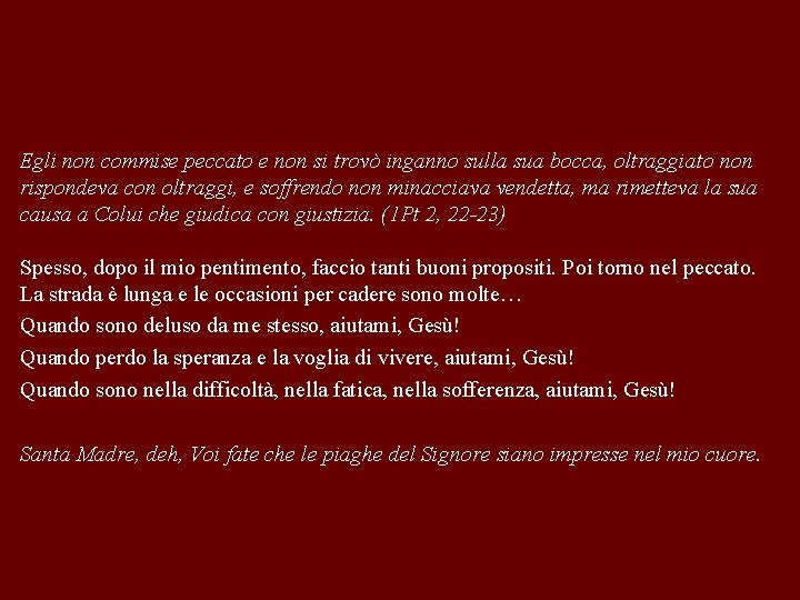 Egli non commise peccato e non si trovò inganno sulla sua bocca, oltraggiato non