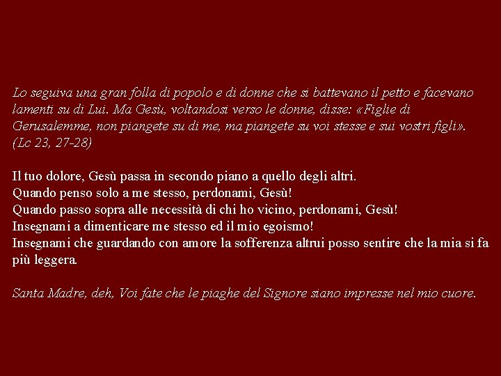 Lo seguiva una gran folla di popolo e di donne che si battevano il