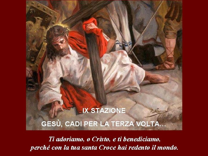 IX STAZIONE GESÙ, CADI PER LA TERZA VOLTA… Ti adoriamo, o Cristo, e ti