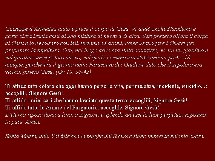 Giuseppe d’Arimatea andò e prese il corpo di Gesù. Vi andò anche Nicodemo e