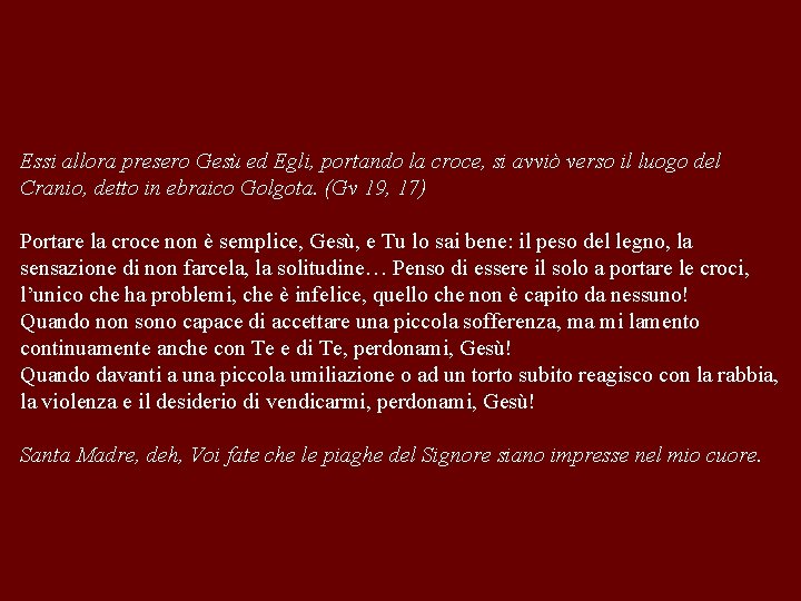 Essi allora presero Gesù ed Egli, portando la croce, si avviò verso il luogo