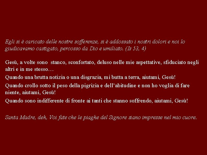 Egli si è caricato delle nostre sofferenze, si è addossato i nostri dolori e