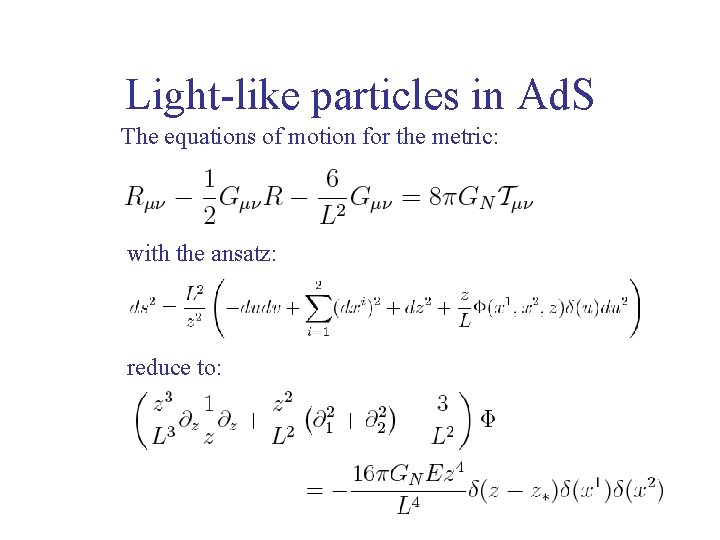 Light-like particles in Ad. S The equations of motion for the metric: with the