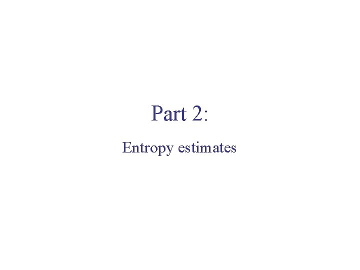 Part 2: Entropy estimates 