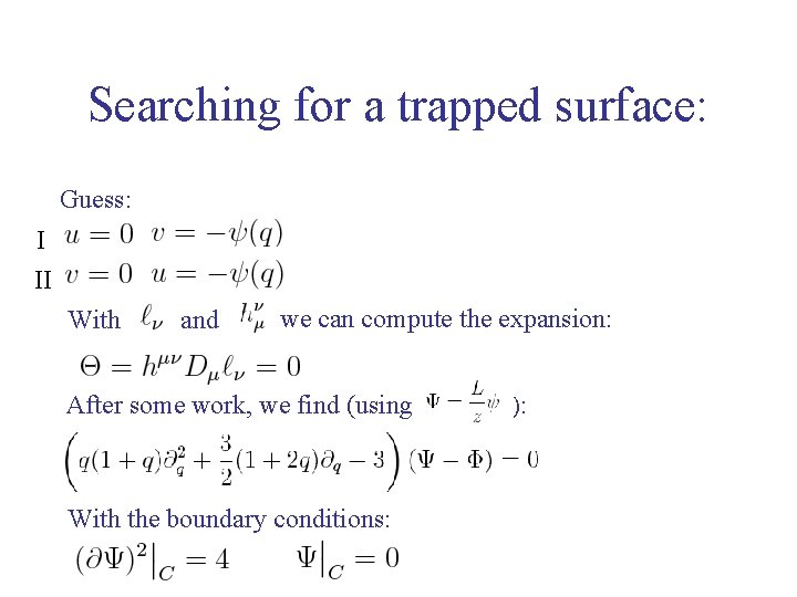 Searching for a trapped surface: Guess: I II With and we can compute the