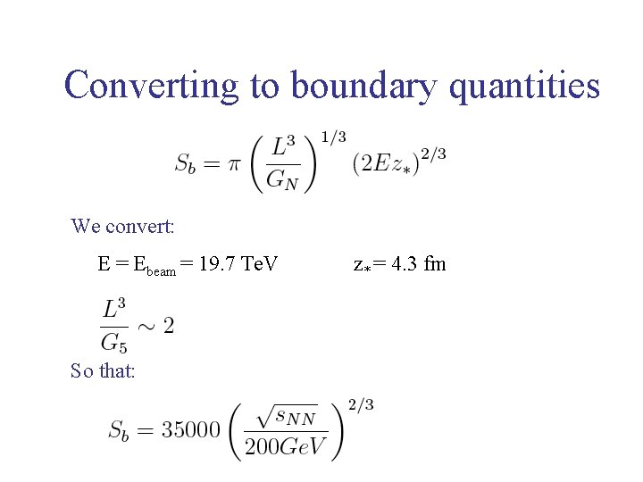 Converting to boundary quantities We convert: E = Ebeam = 19. 7 Te. V